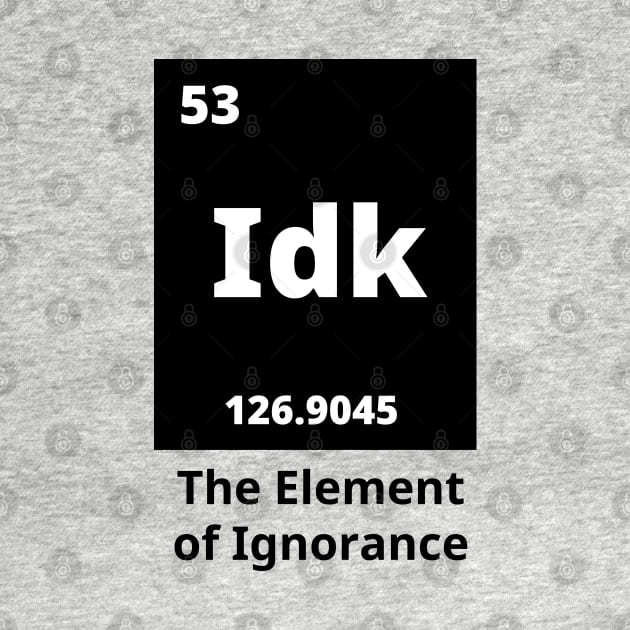 Idk - The Element Of Ignorance by Texevod